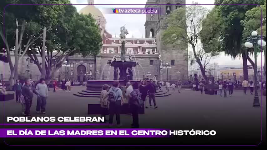Familias se reunieron en el zócalo de Puebla por el Día de las Madres