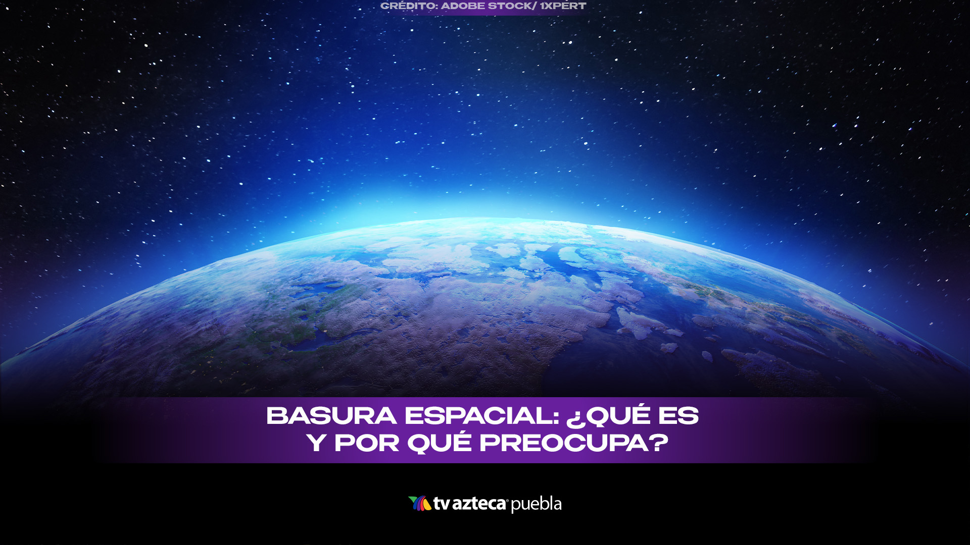 Qué es la basura espacial y por qué es una amenaza