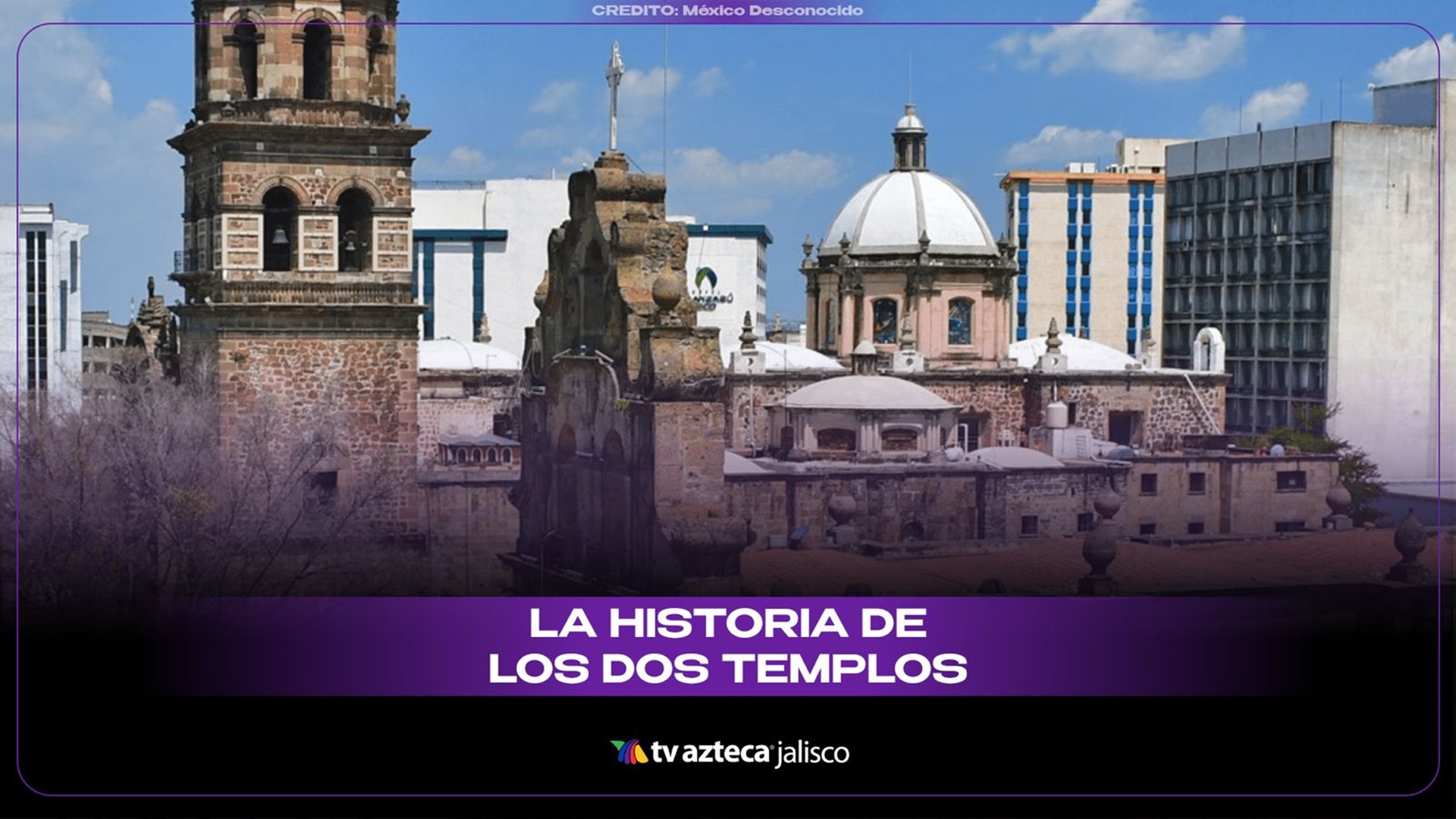 Los Dos Templos en Guadalajara: historia de San Francisco y Aránzazu