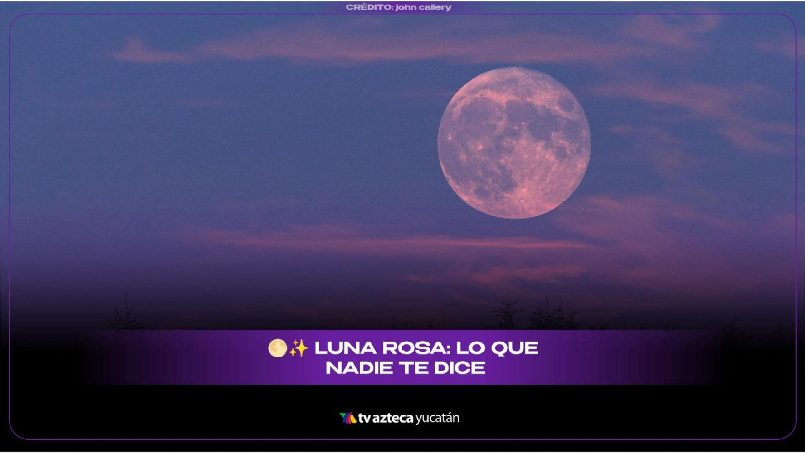 Luna Rosa 2026: Cuándo, dónde, cómo y a qué hora ver en Yucatán