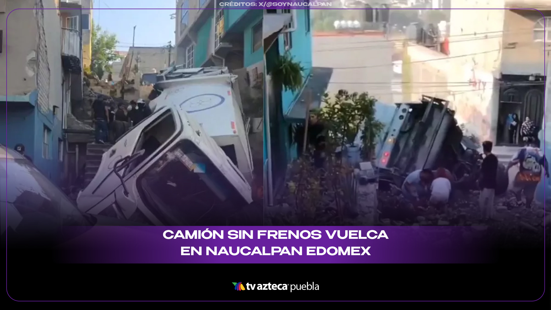 Camión sin frenos vuelca en Naucalpan Edomex y choca contra vivienda