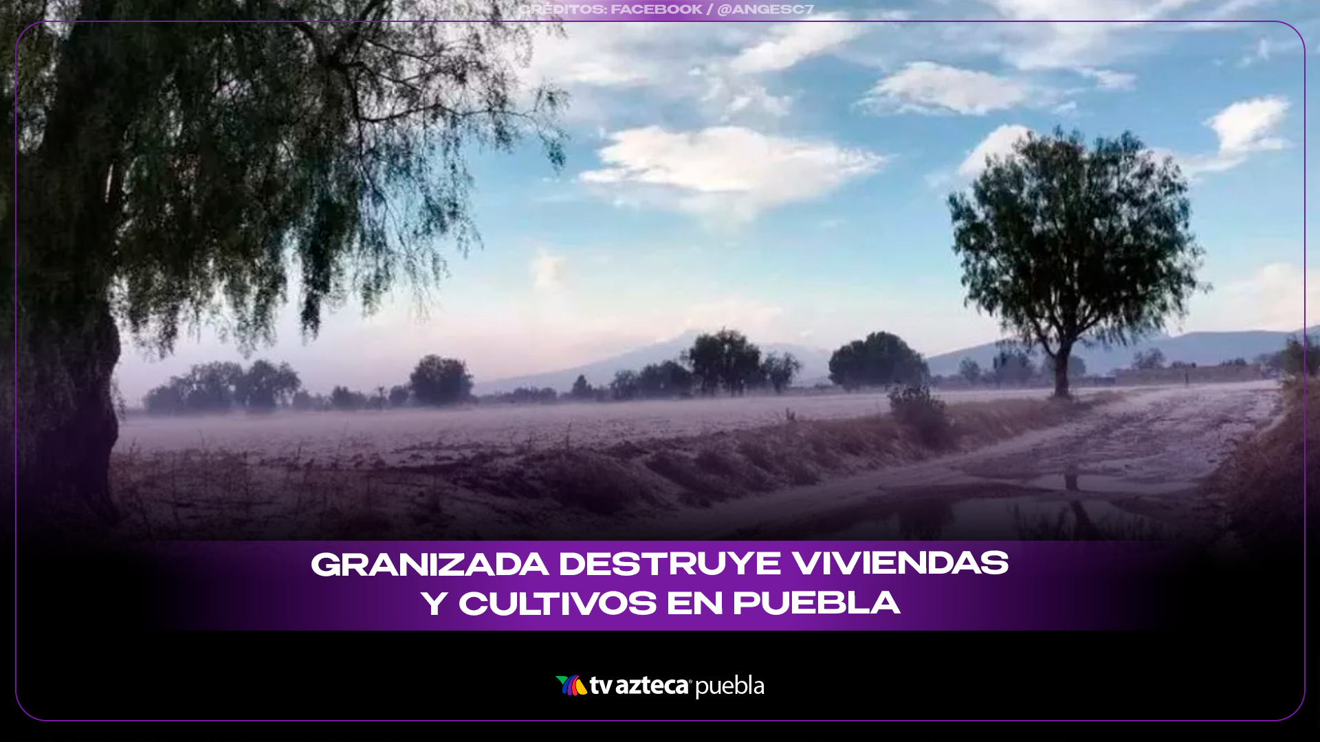 Granizada cubre de hielo municipios de Puebla y deja daños en cultivos.