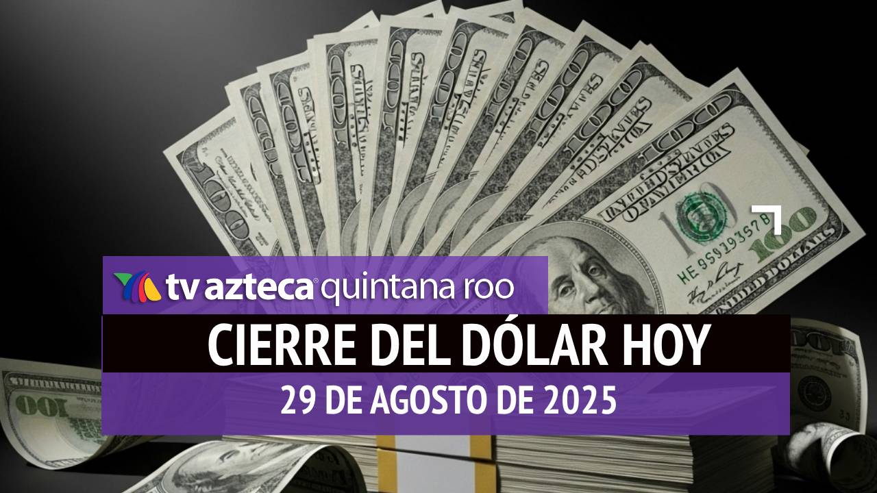 Cierre del dólar hoy en Cancún: Así cierra el tipo de cambio el viernes