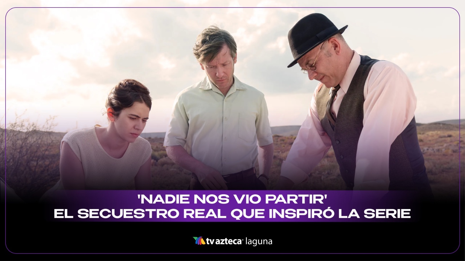 “Nadie nos vio partir”: el secuestro real que inspiró la serie mexicana