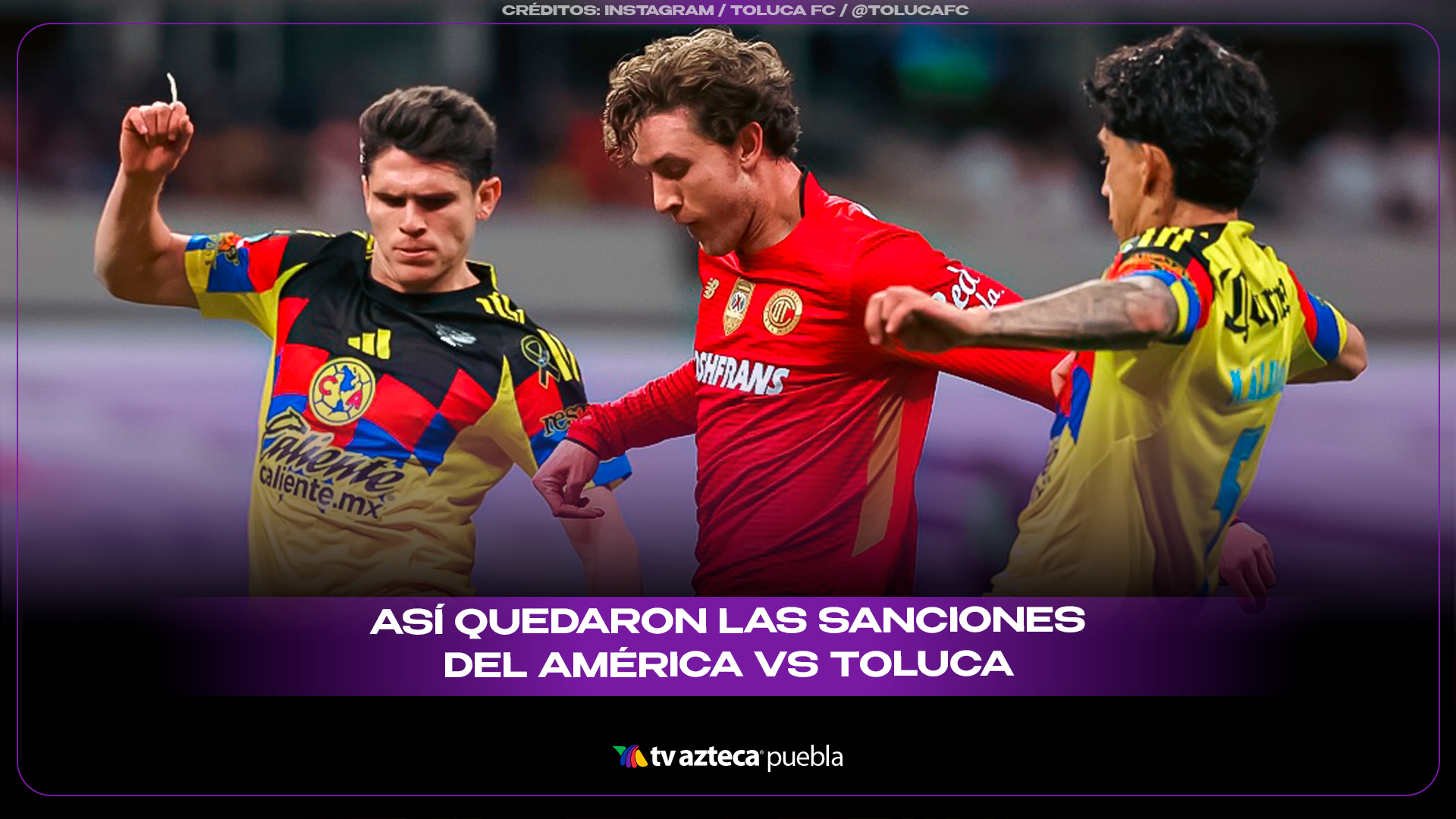 Comisión Disciplinaria de la FMF sanciona pelea entre Club América y Toluca FC: castigos a jugadores y técnico.