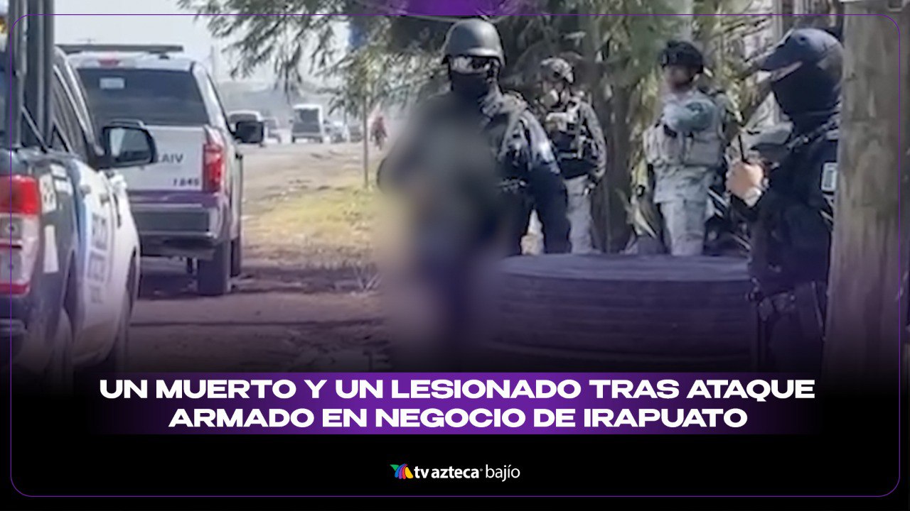 Ataque en negocio de Irapuato deja un muerto y un lesionado