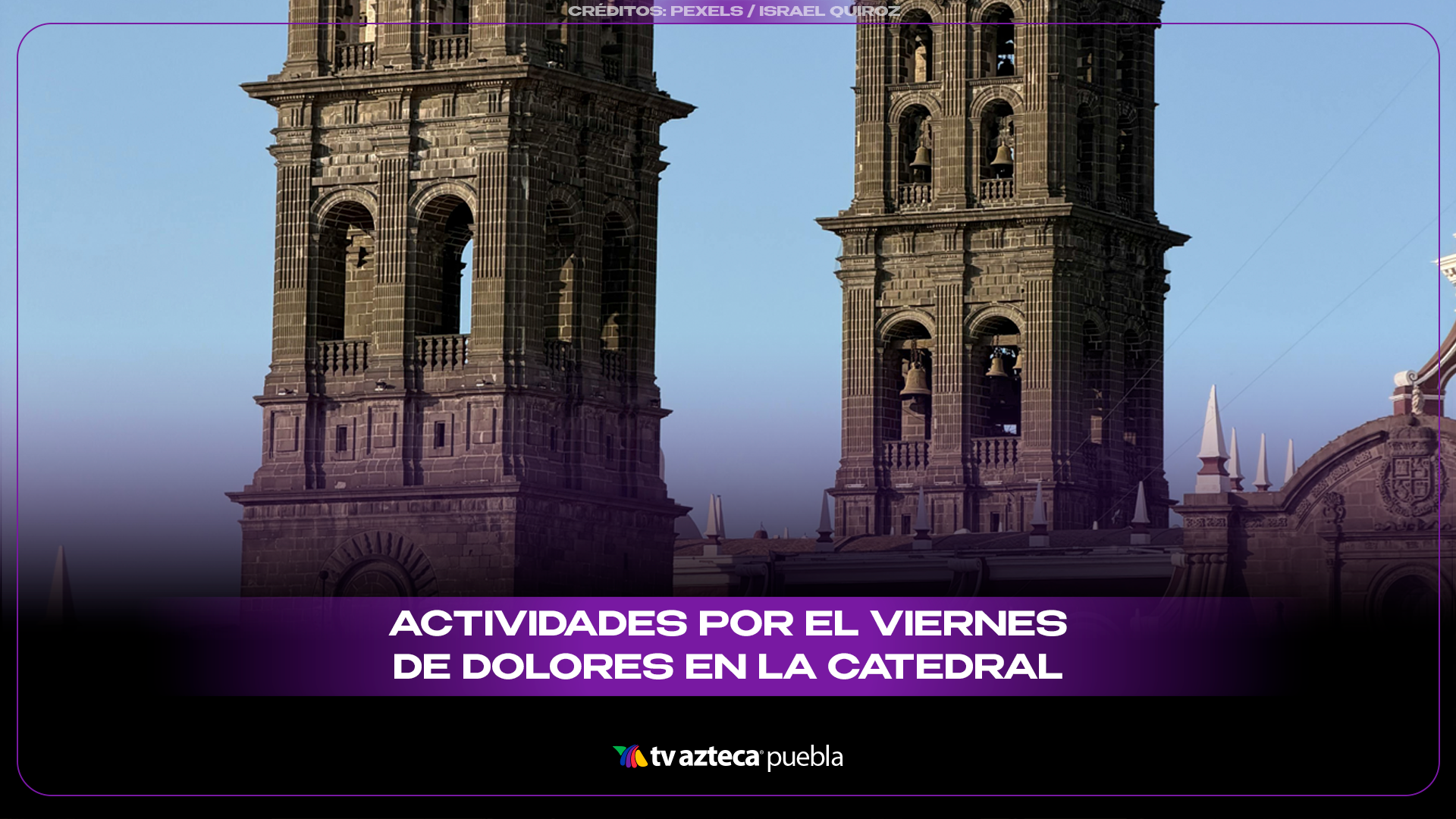 Catedral de Puebla anuncia actividades para el Viernes de Dolores 2026.