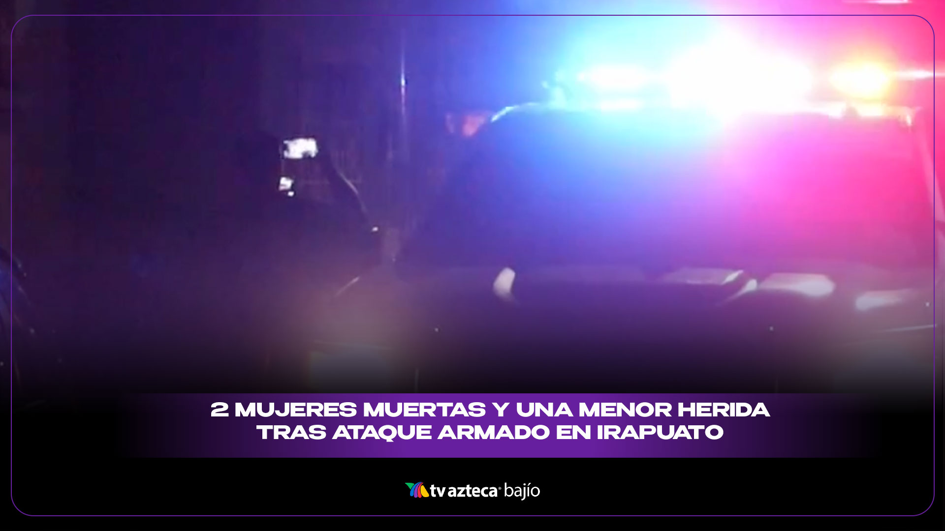 Ataque armado en Flores Magón Sur, Irapuato deja dos mujeres muertas y ...