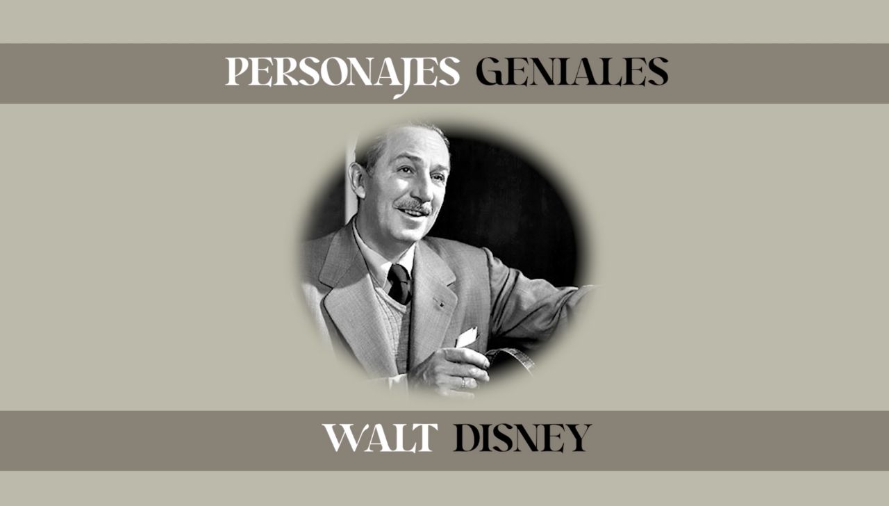 Walt Disney: el hombre que enseñó al mundo a soñar | Personajes Geniales