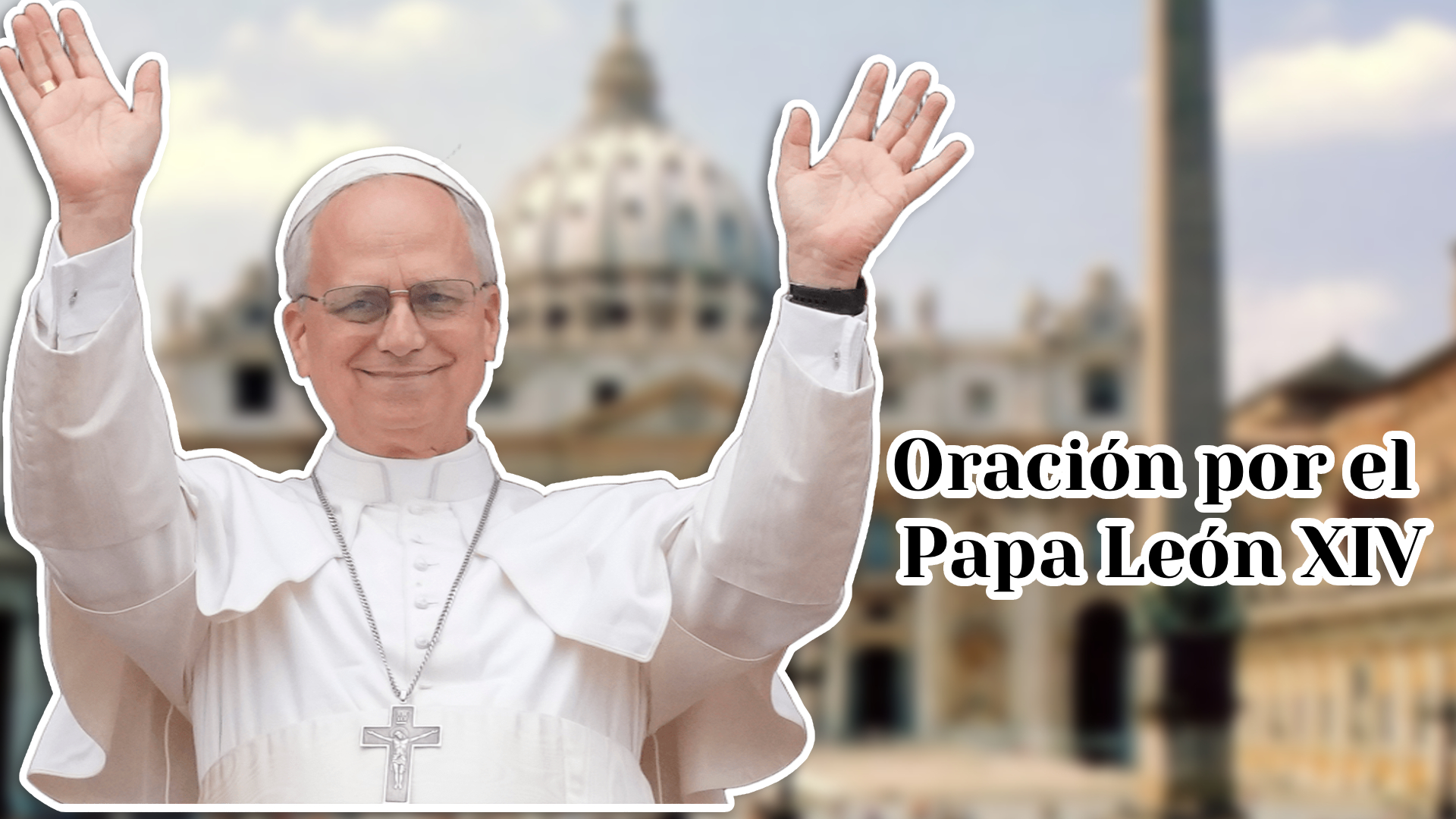 Oraci n Por El Papa Le n XIV Este Es El Canto Para Pedir Por El Nuevo oraci-n-por-el-papa-le-n-xiv-este-es-el-canto-para-pedir-por-el-nuevo