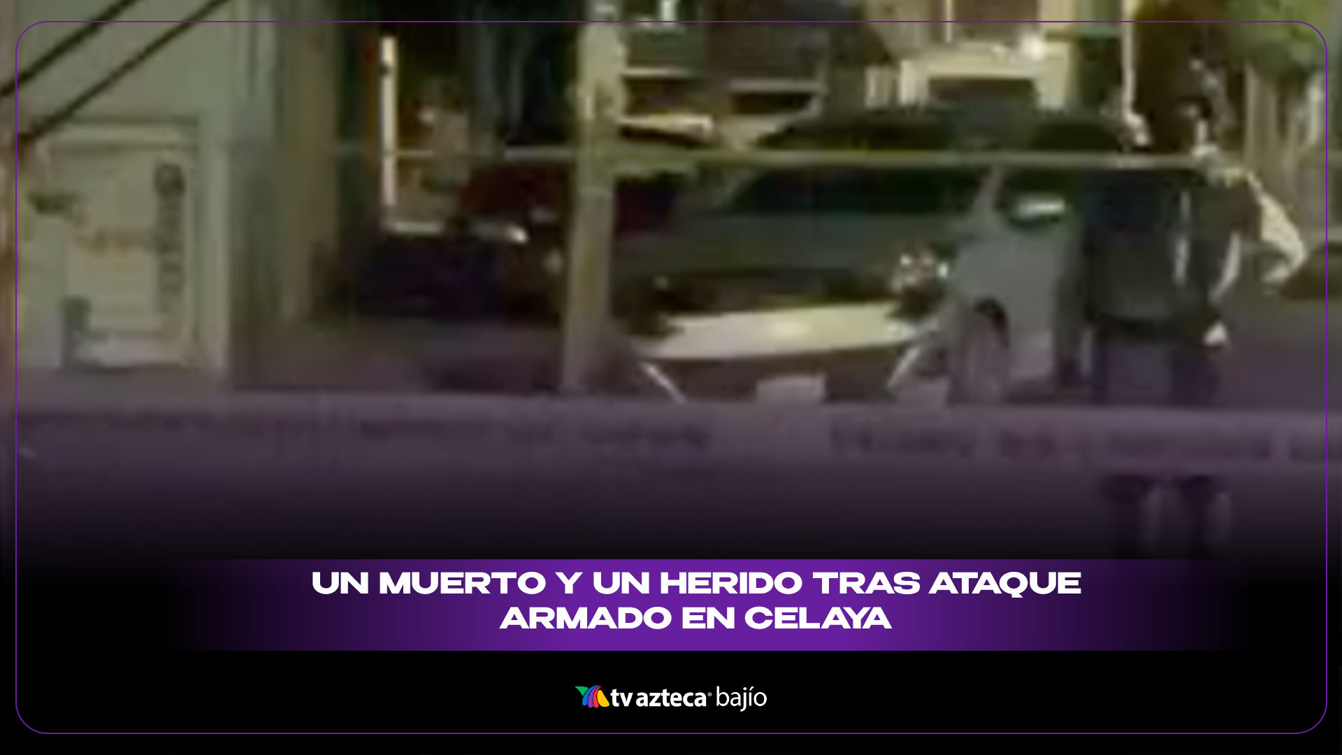 Ataque armado en Celaya deja un herido y un muerto la noche del martes