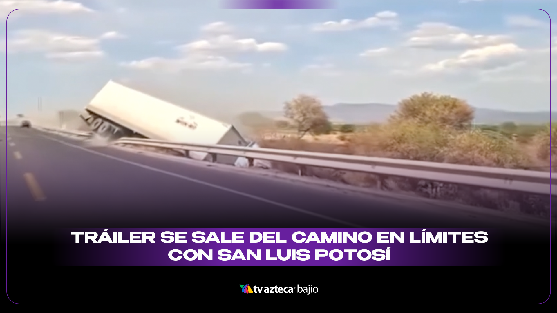 Tráiler se sale del camino en la carretera Villa de Reyes-San Felipe ...