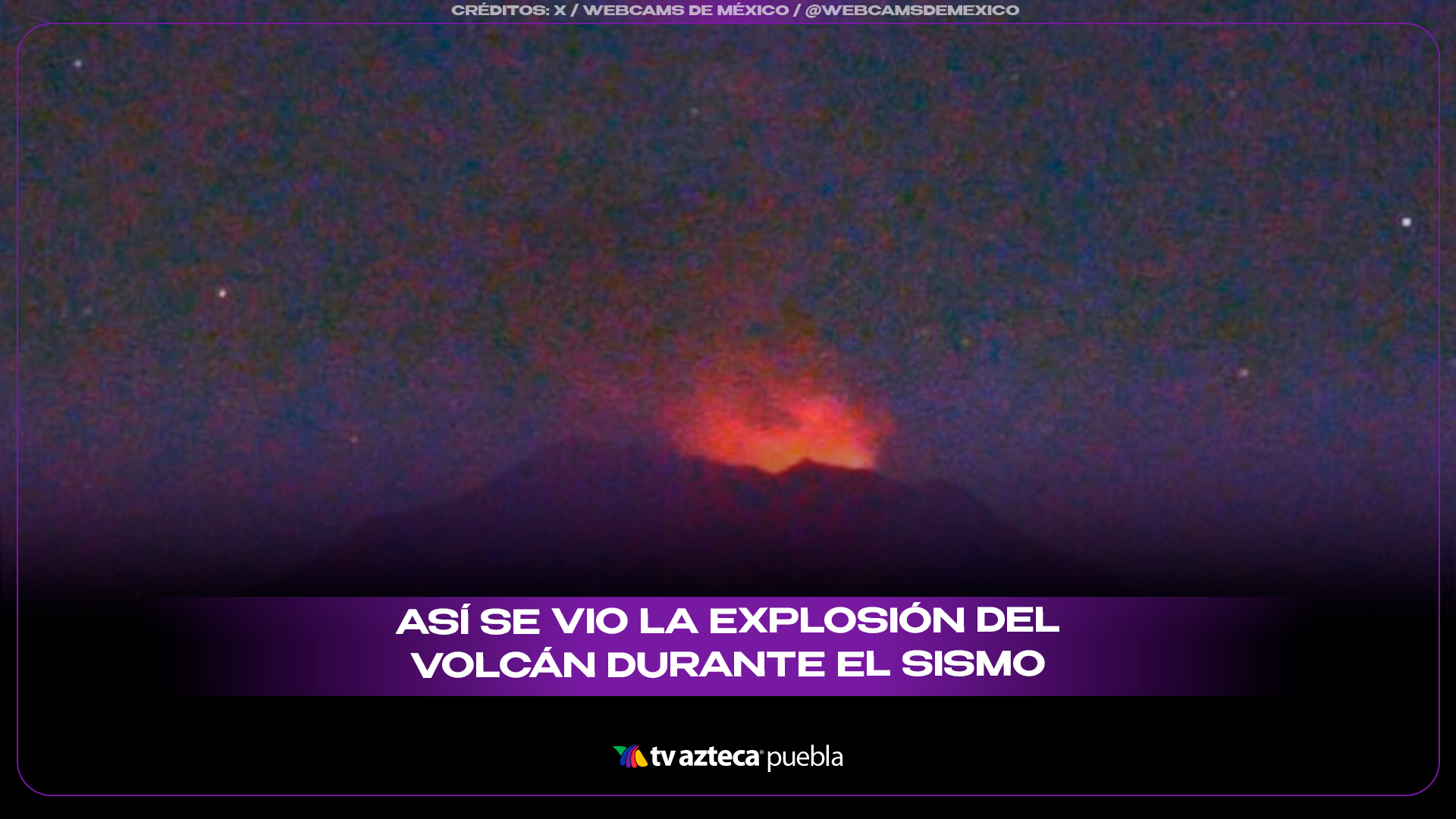 Explosión del Popocatépetl ilumina la noche y sorprende a Puebla.