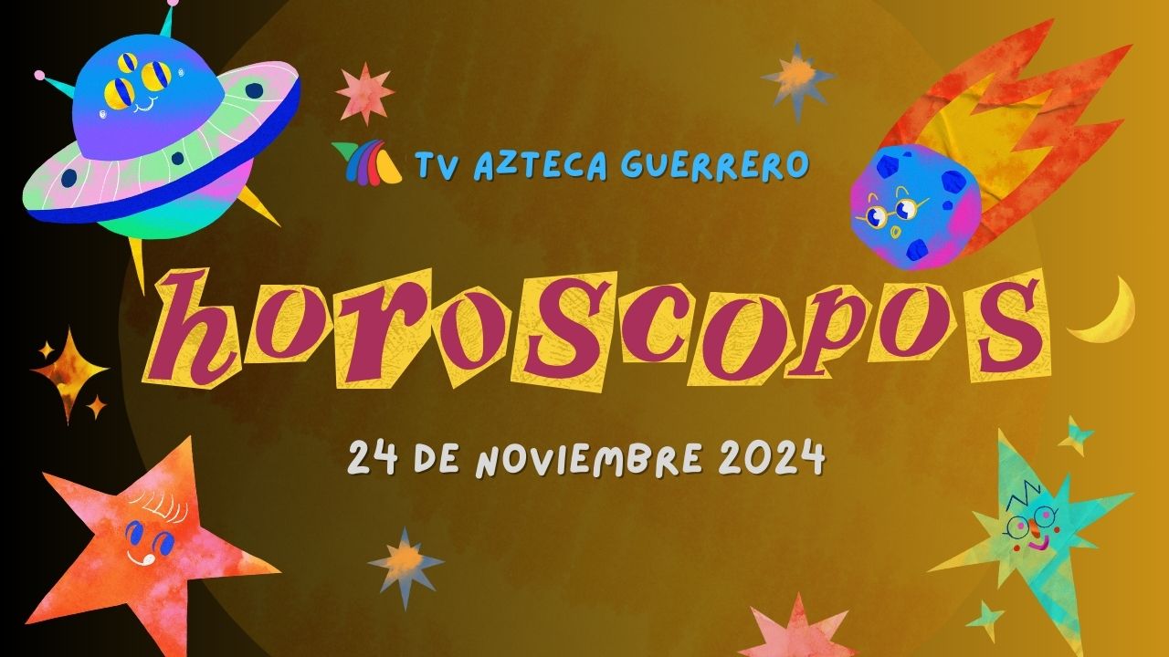 Horóscopos hoy domingo 24 de noviembre 2024 en Guerrero