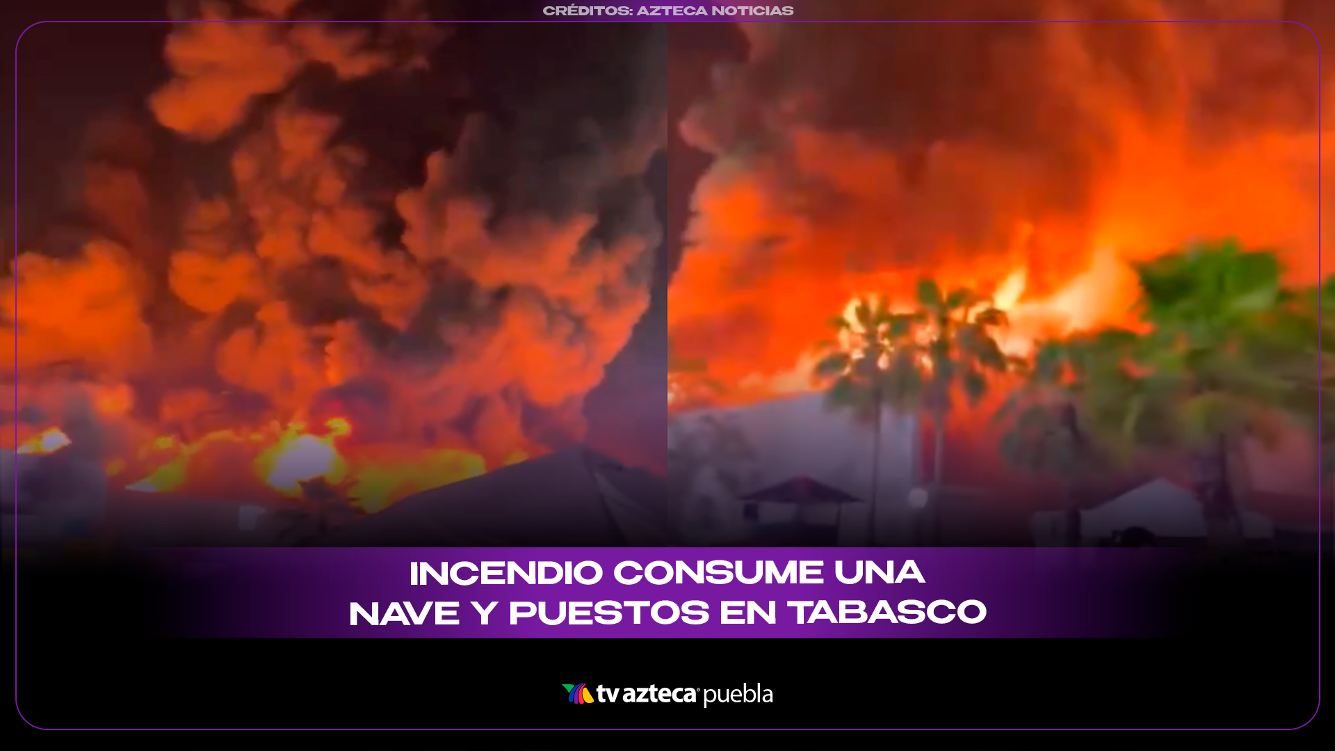 Incendio en la Feria de Tabasco deja muertos y consume la Nave 1 del Parque Dora María.