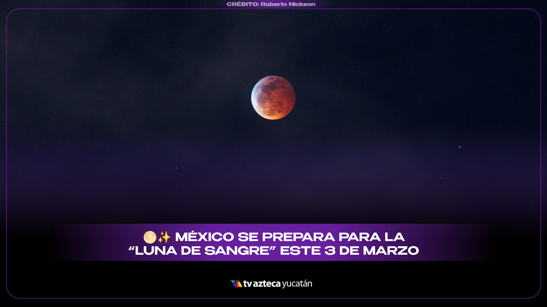 Eclipse lunar 3 de marzo en Yucatán: horario y cómo ver la Luna de Sangre