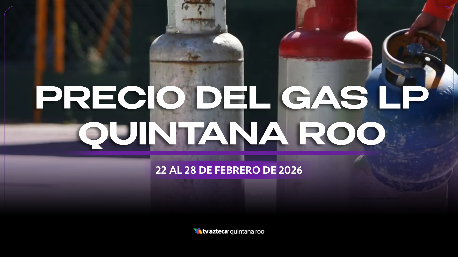 Este será el precio del gas LP en Quintana Roo del 22 al 28 de febrero ...