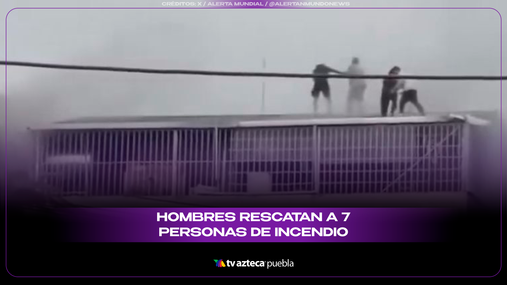 Héroes sin capa: rompen techo en incendio y salvan a siete personas.