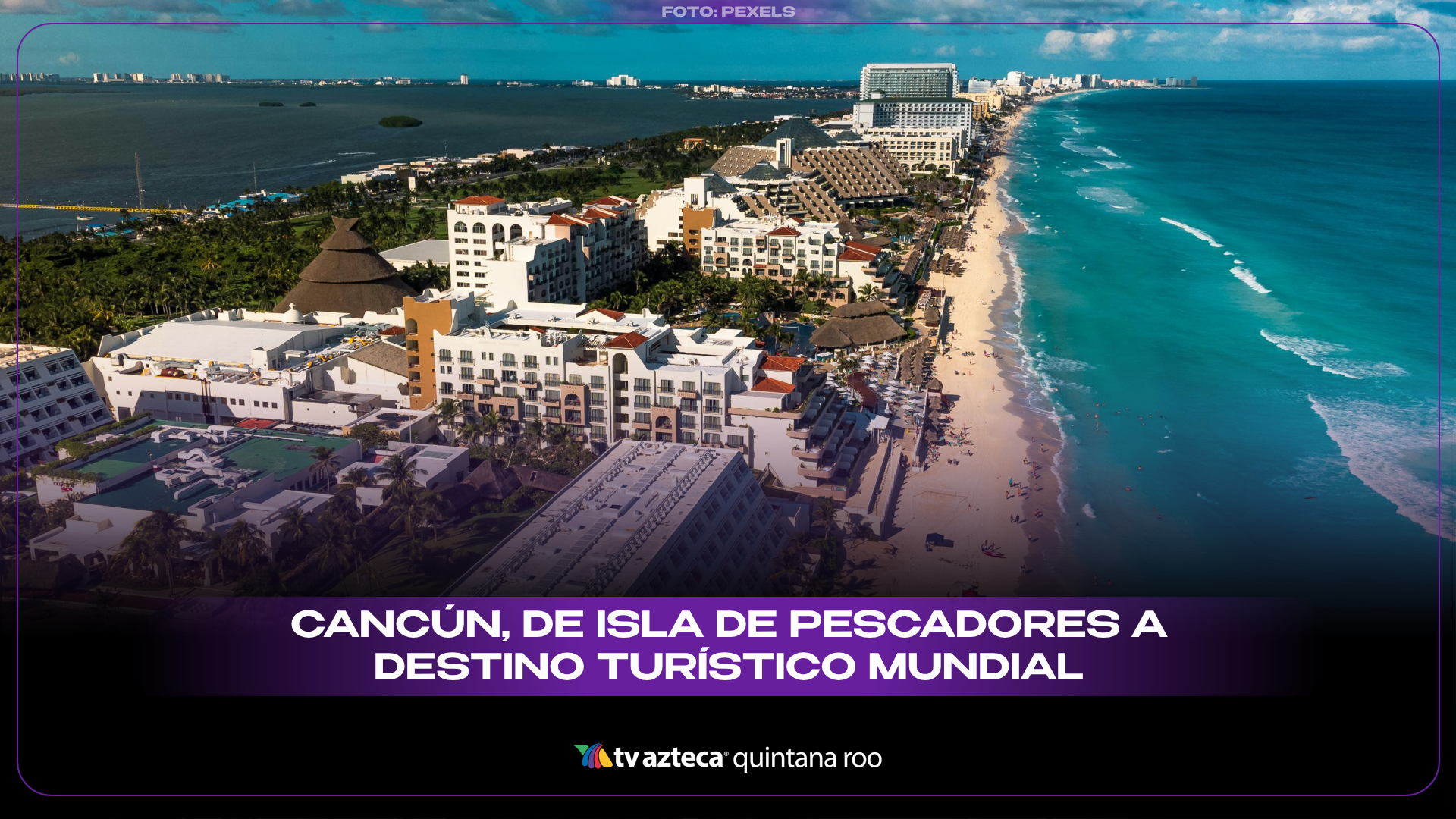 Cancún, de isla de pescadores a destino turístico mundial