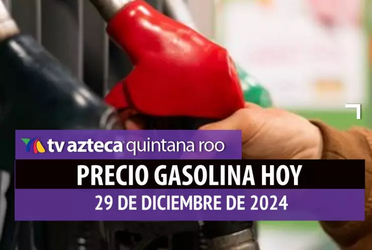 Gasolina hoy en Quintana Roo_ precio magna, premium y diésel 29 de diciembre de 2024.jpg