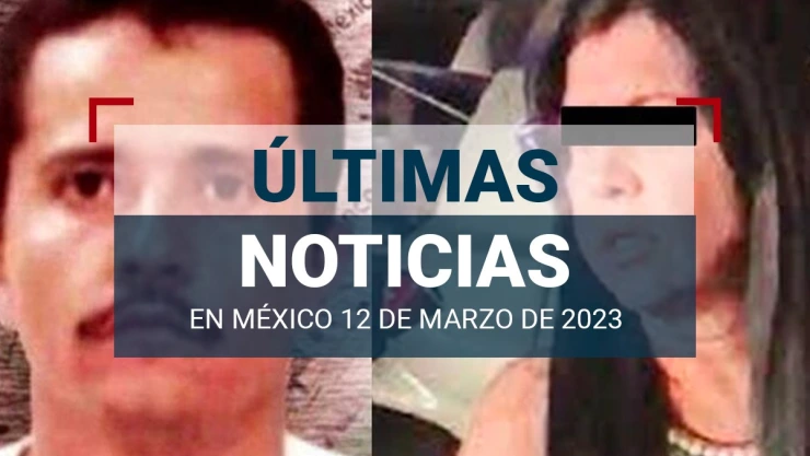 ultimas-noticias-12-marzo-2023-mexico-mundo