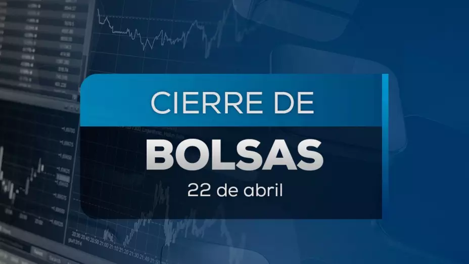 Cierre de Bolsas, 22 de abril de 2025