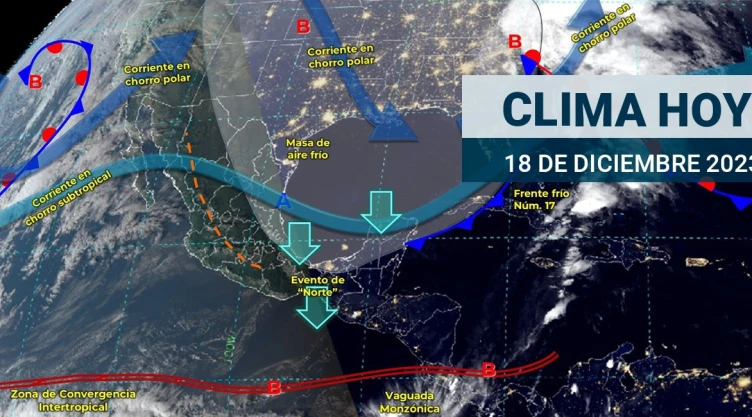 Clima en México hoy 18 de diciembre de 2023