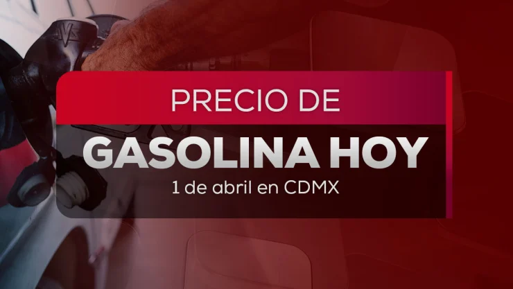 Precio de la gasolina HOY 1 de abril de 2026 en México | Magna y Premium