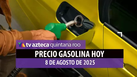 Gasolina hoy en Quintana Roo: precio magna, premium y diésel este viernes 8 de agosto de 2025