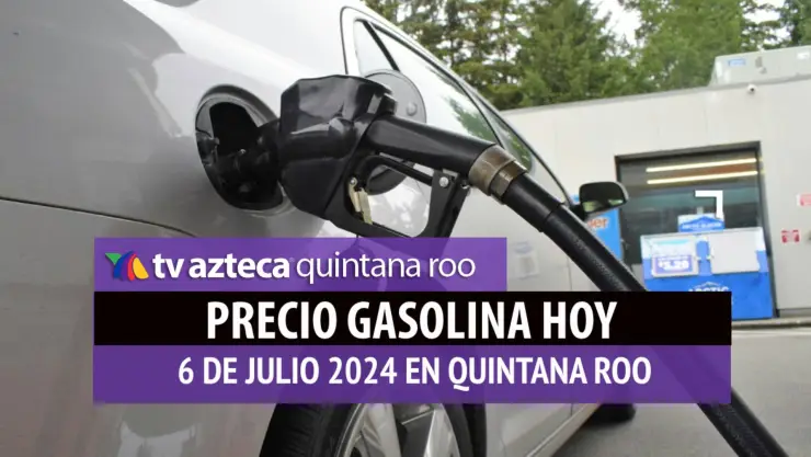Este es el PRECIO de la gasolina hoy 6 de julio de 2024 en Quintana Roo
