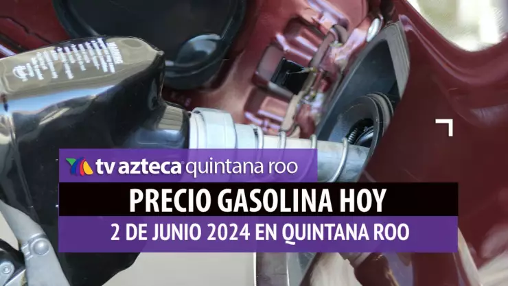 Este es el PRECIO de la gasolina hoy 2 de junio de 2024 en Quintana Roo
