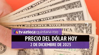 Precio dólar HOY: Este es el precio la mañana del martes 2 de diciembre de 2025 en Cancún