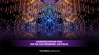 Horóscopos hoy 28 de noviembre: Azteca