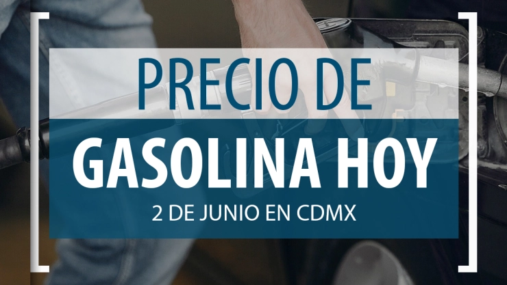 precio gasolina 2 junio CDMX