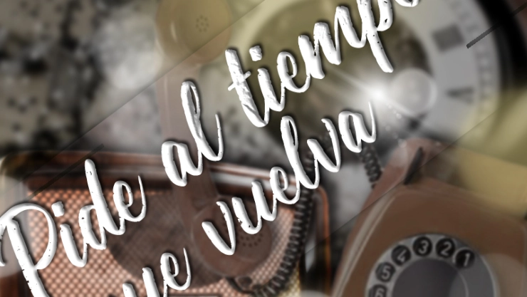 Pide al tiempo que vuelva