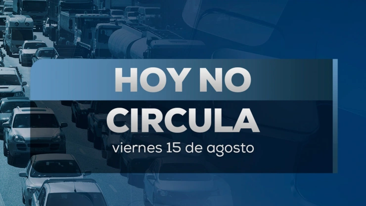 Hoy No Circula viernes 15 de agosto de 2025.
