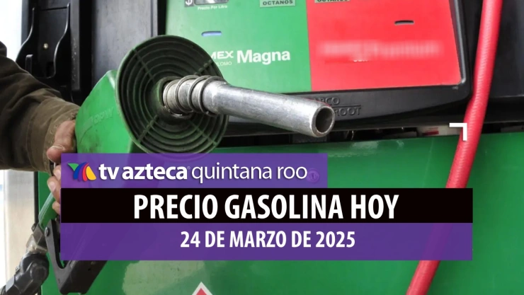 PRECIO GASOLINA HOY EN QUINTANA ROO