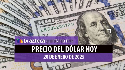 PRECIO DEL DÓLAR HOY 20 DE ENERO DE 2025 EN QUINTANA ROO.jpg