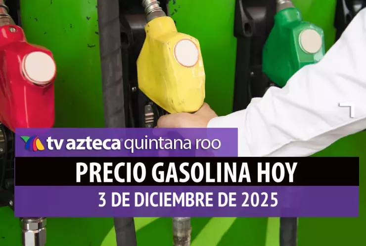 Inicia el día con el tanque lleno: Precio de la gasolina en Quintana Roo HOY, miércoles 3 de diciembre de 2025