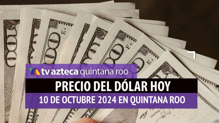Precio del dólar en Cancún HOY; tipo de cambio el 10 de octubre.jpg
