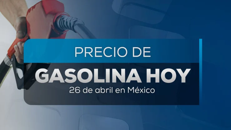 Fin de las vacaciones: Este es el precio de la gasolina en México hoy 26 de abril 2025