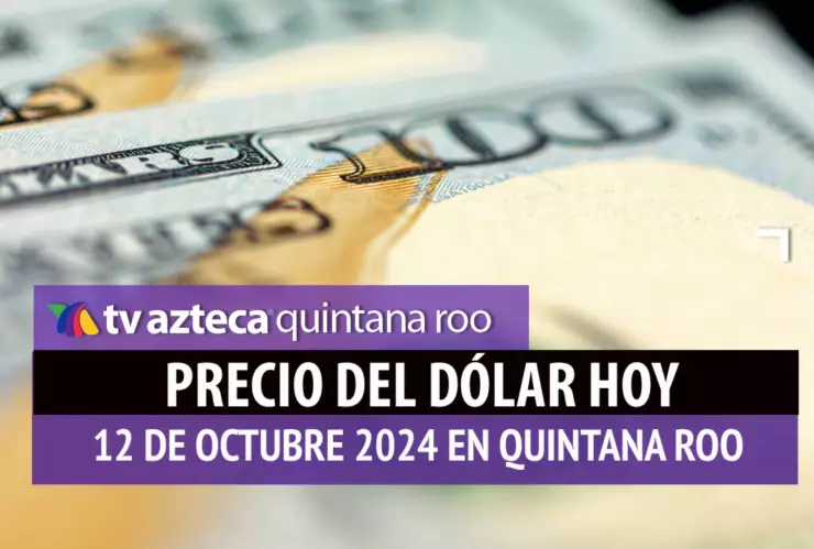 ¿Subió o bajó? Este es el precio del dólar en Cancún HOY 12 de octubre