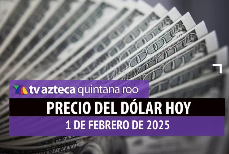 Precio del dólar en Cancún hoy; tipo de cambio el sábado 1 de febrero de 2025.jpg