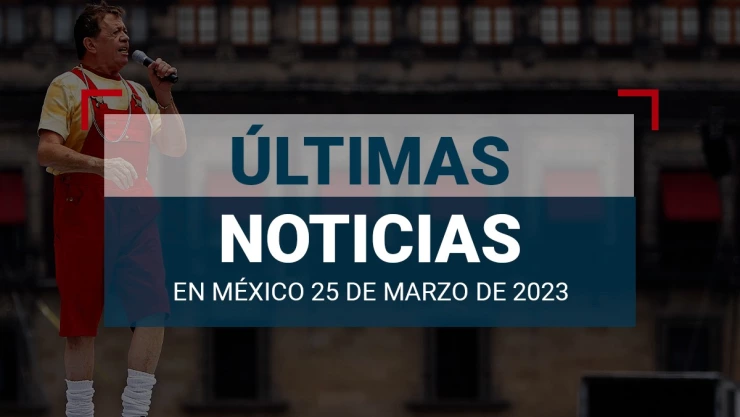 últimas noticias de hoy 25 de marzo 2023 méxico mundo