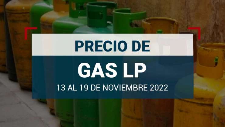 El precio del gas LP vigentes del 13 al 19 de noviembre de 2022