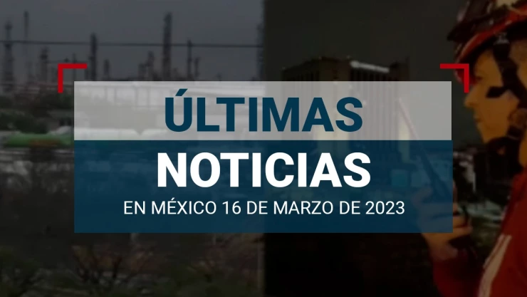 ultimas-noticias-16-marzo-2023-mexico-mundo