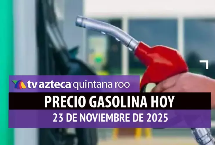 PRECIO DE LA GASOLINA HOY 23 DE NOVIEMBRE DE 2025
