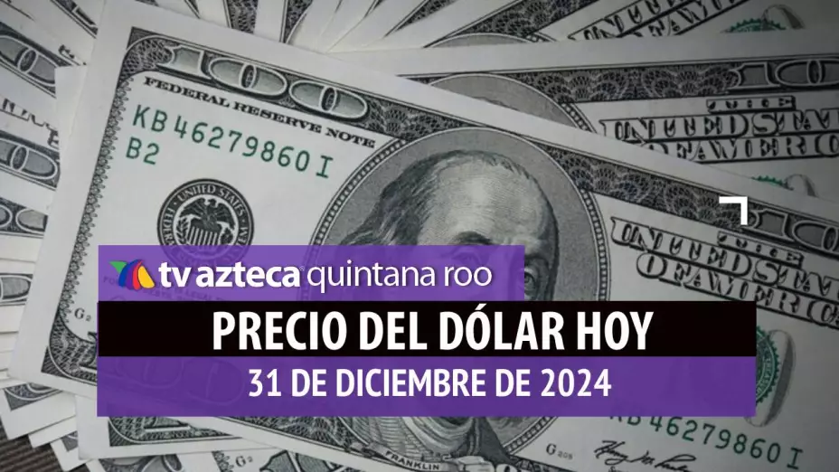 Precio del dólar en Cancún hoy; tipo de cambio el 31 de diciembre de 2024.jpg