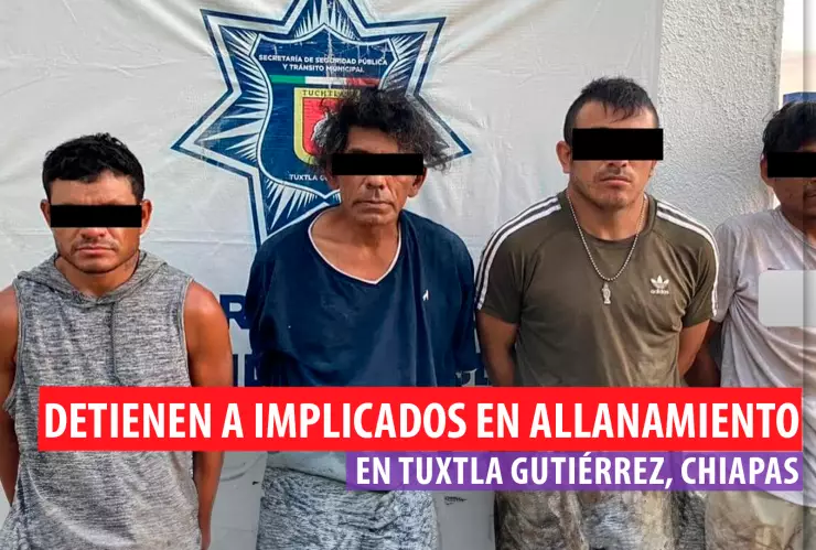 Detenidos en Tuxtla Gutiérrez