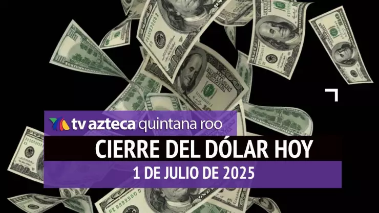 Así cierra el dólar el primer día del mes: Este es el precio del peso al cierre de HOY, 1 de julio de 2025